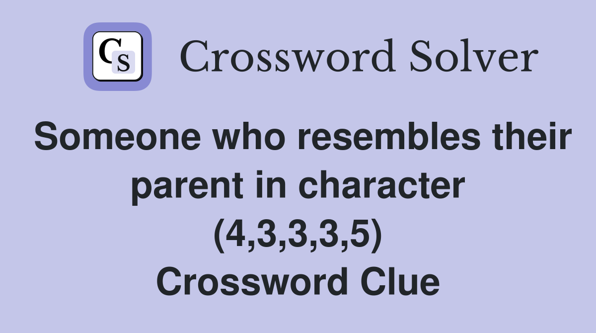 Someone who resembles their parent in character 4 3 3 3 5 crossword